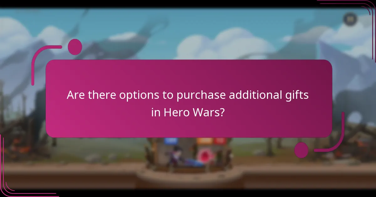 Are there options to purchase additional gifts in Hero Wars?