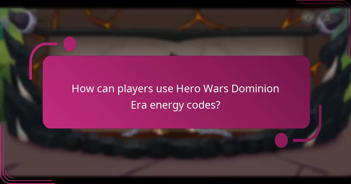How can players use Hero Wars Dominion Era energy codes?
