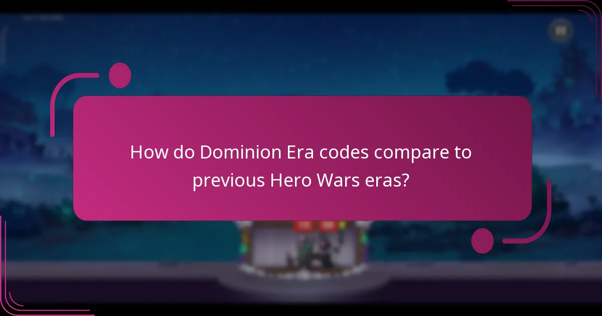 How do Dominion Era codes compare to previous Hero Wars eras?