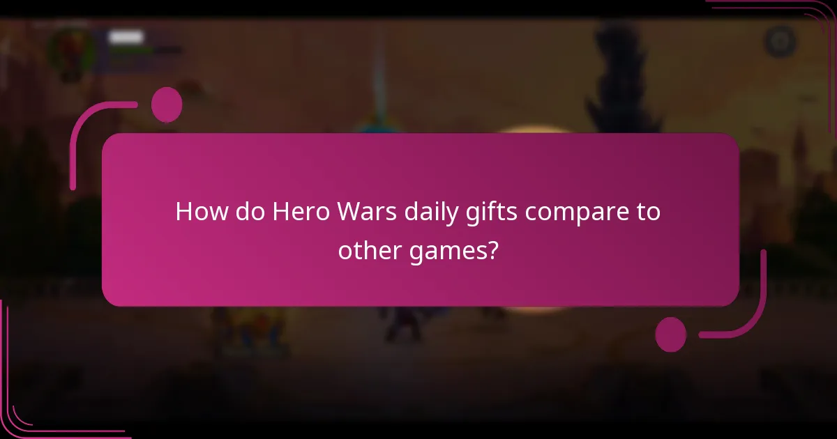 How do Hero Wars daily gifts compare to other games?
