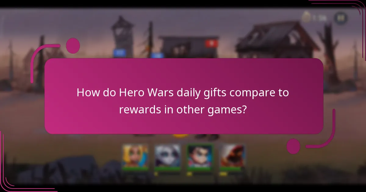 How do Hero Wars daily gifts compare to rewards in other games?