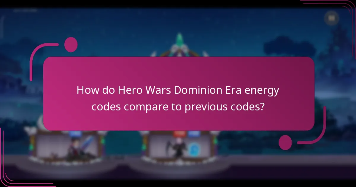 How do Hero Wars Dominion Era energy codes compare to previous codes?