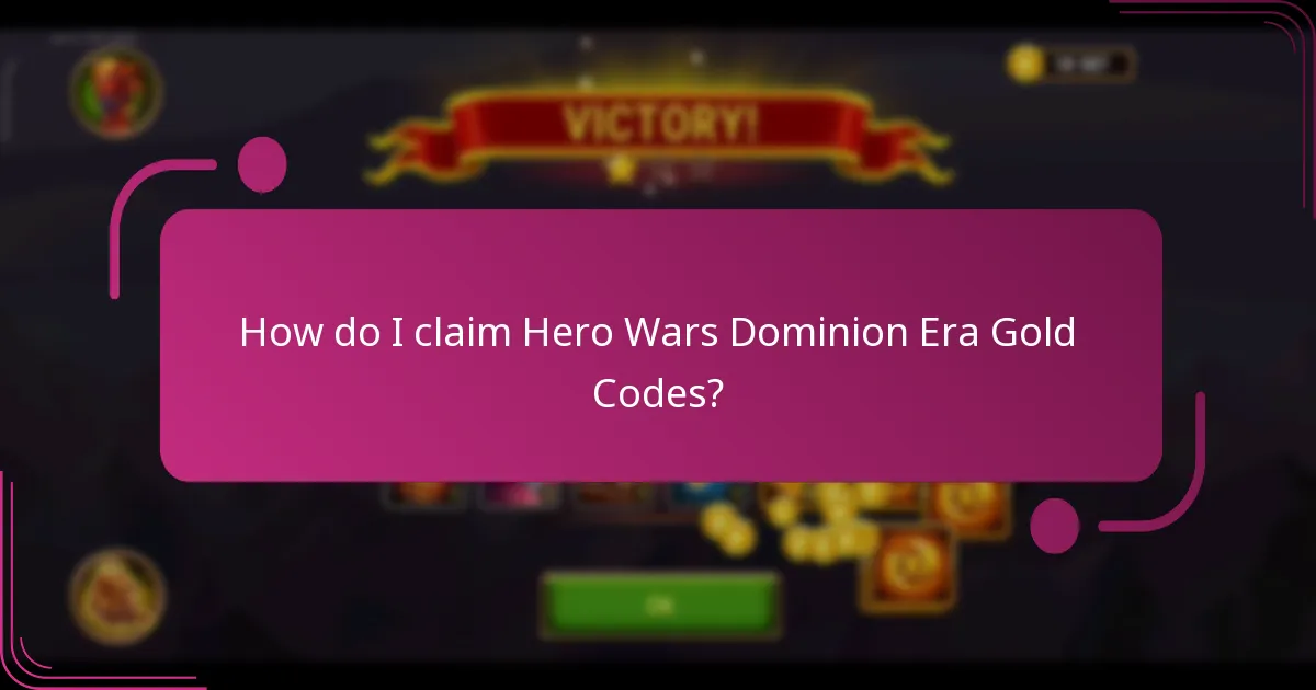 How do I claim Hero Wars Dominion Era Gold Codes?