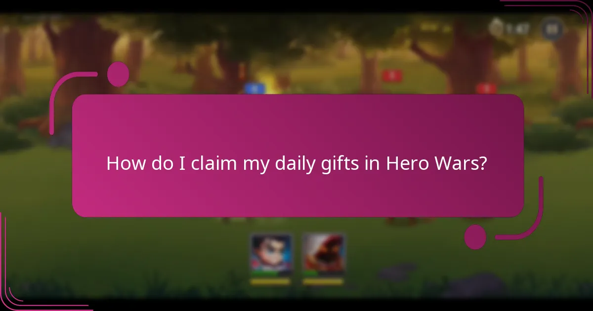 How do I claim my daily gifts in Hero Wars?