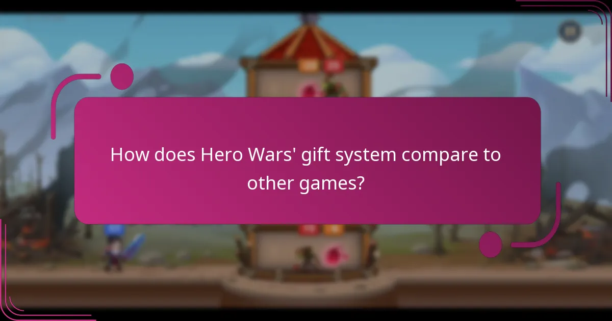 How does Hero Wars' gift system compare to other games?
