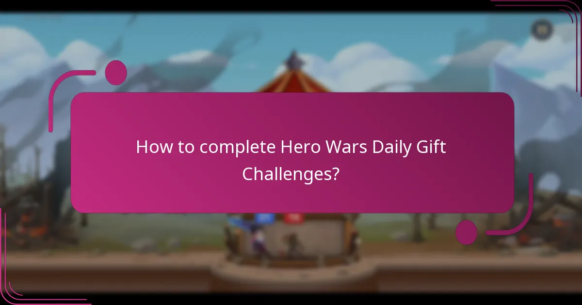 How to complete Hero Wars Daily Gift Challenges?