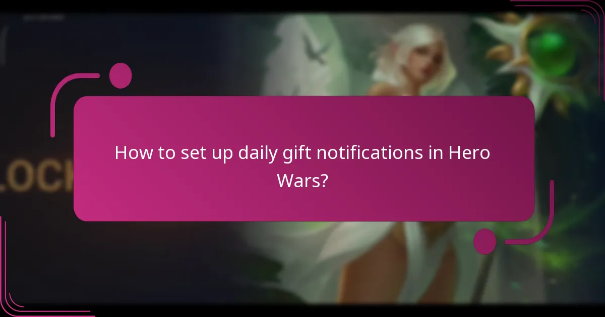 How to set up daily gift notifications in Hero Wars?
