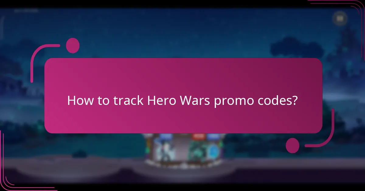 How to track Hero Wars promo codes?