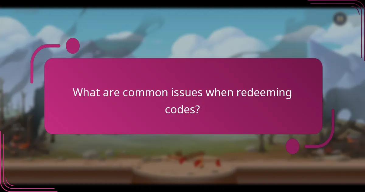 What are common issues when redeeming codes?