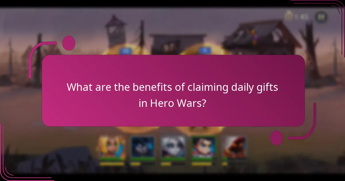 What are the benefits of claiming daily gifts in Hero Wars?