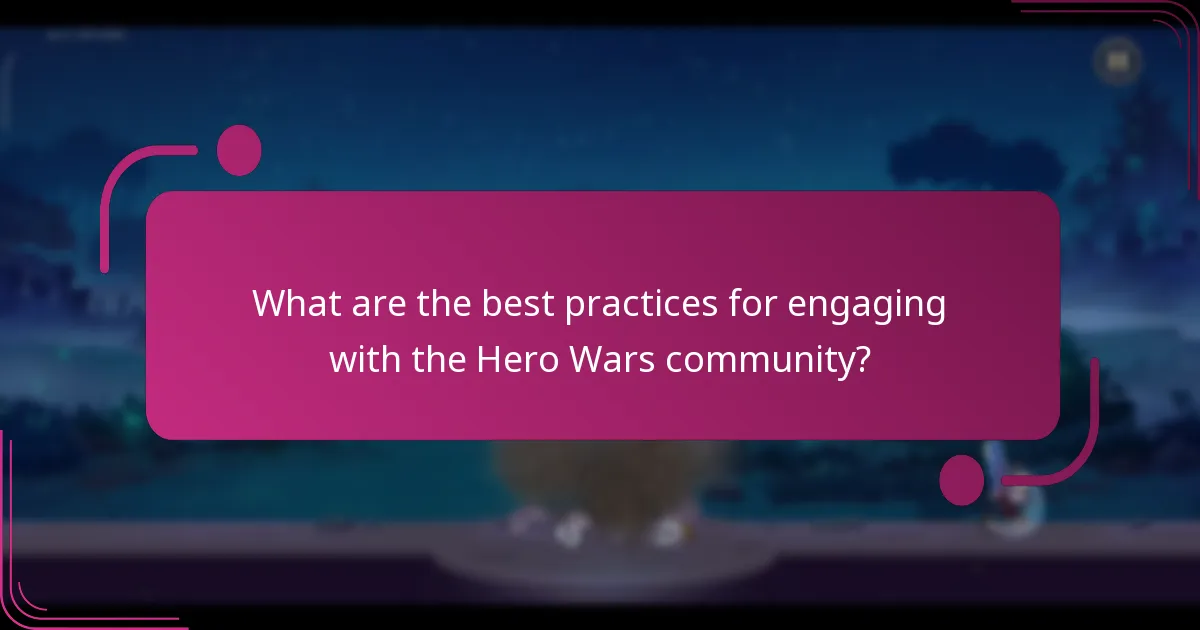 What are the best practices for engaging with the Hero Wars community?