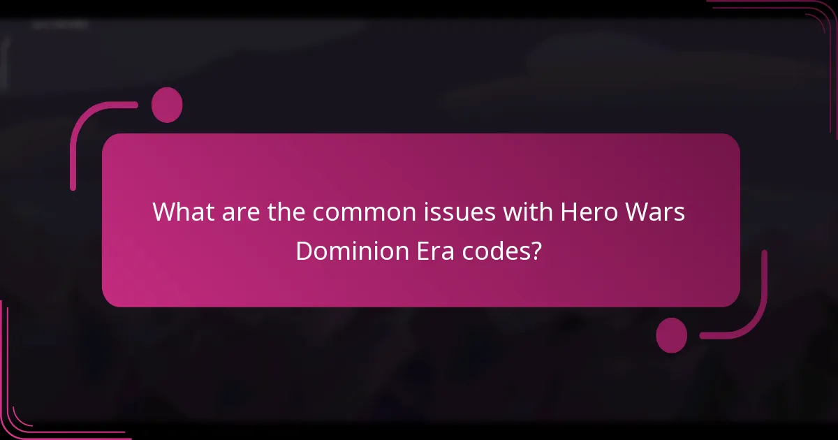 What are the common issues with Hero Wars Dominion Era codes?