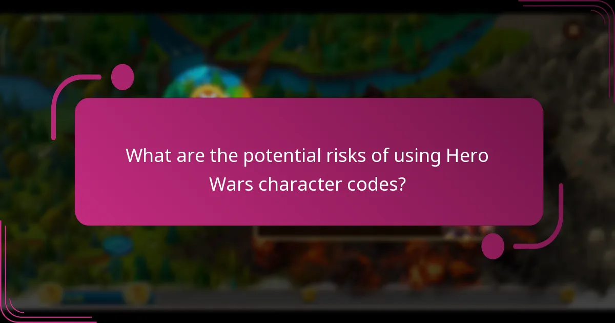 What are the potential risks of using Hero Wars character codes?