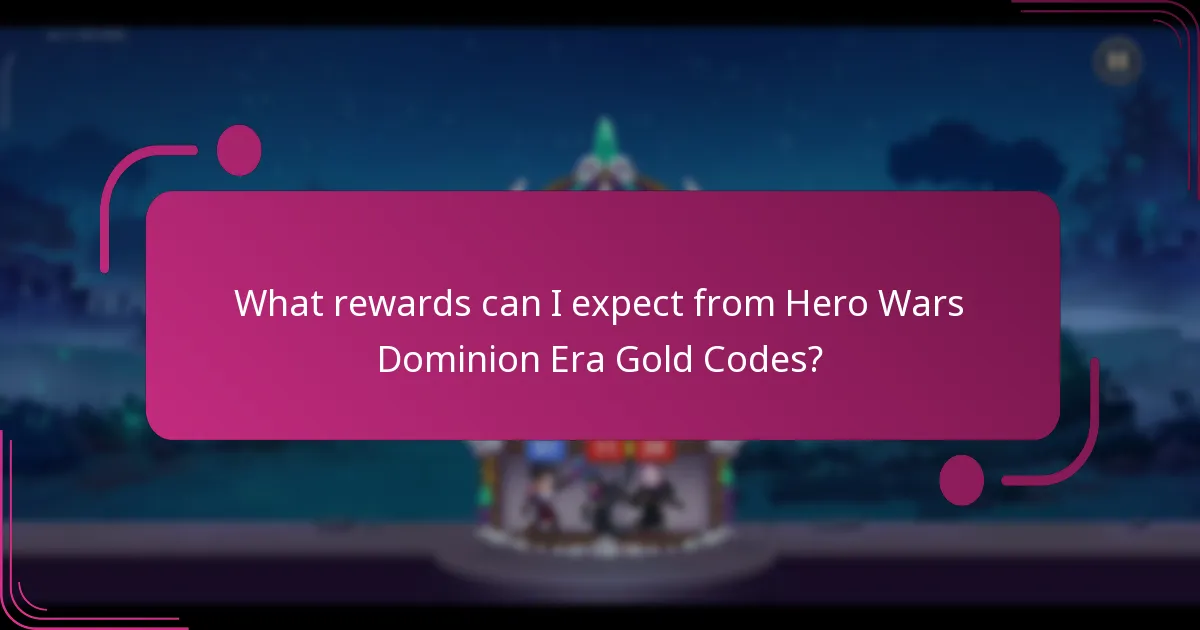 What rewards can I expect from Hero Wars Dominion Era Gold Codes?
