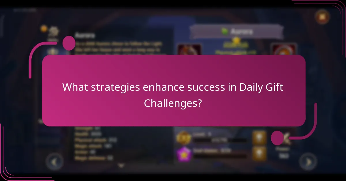 What strategies enhance success in Daily Gift Challenges?
