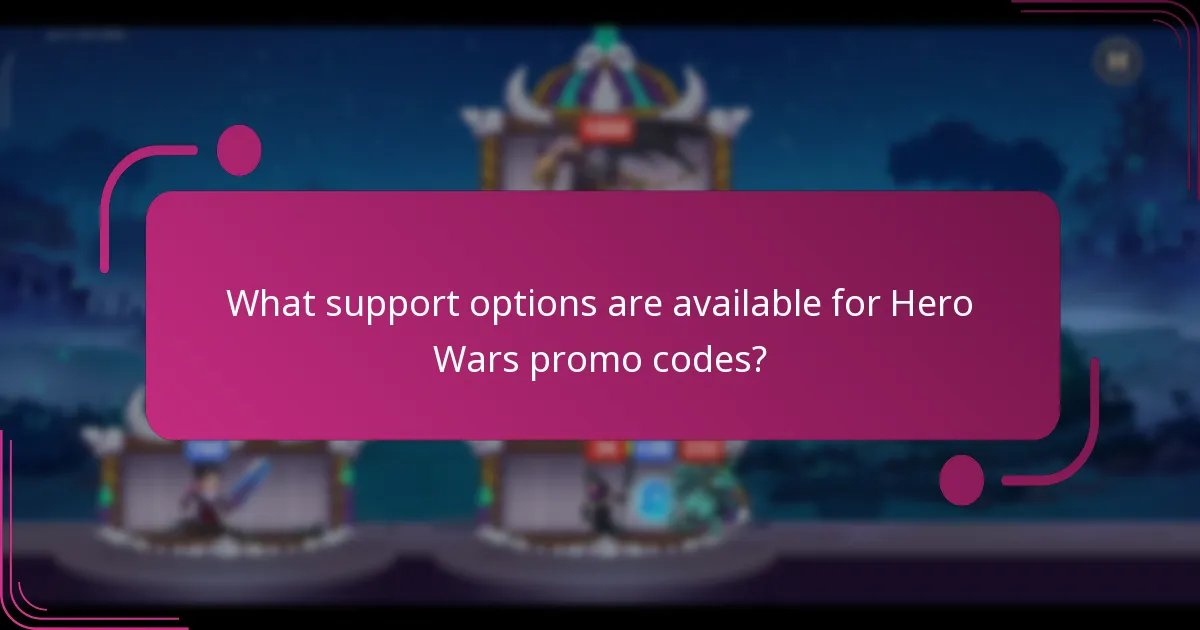 What support options are available for Hero Wars promo codes?