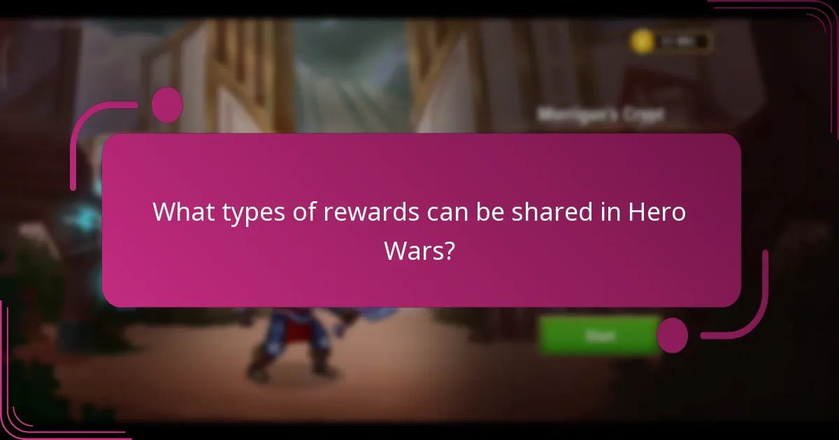 What types of rewards can be shared in Hero Wars?