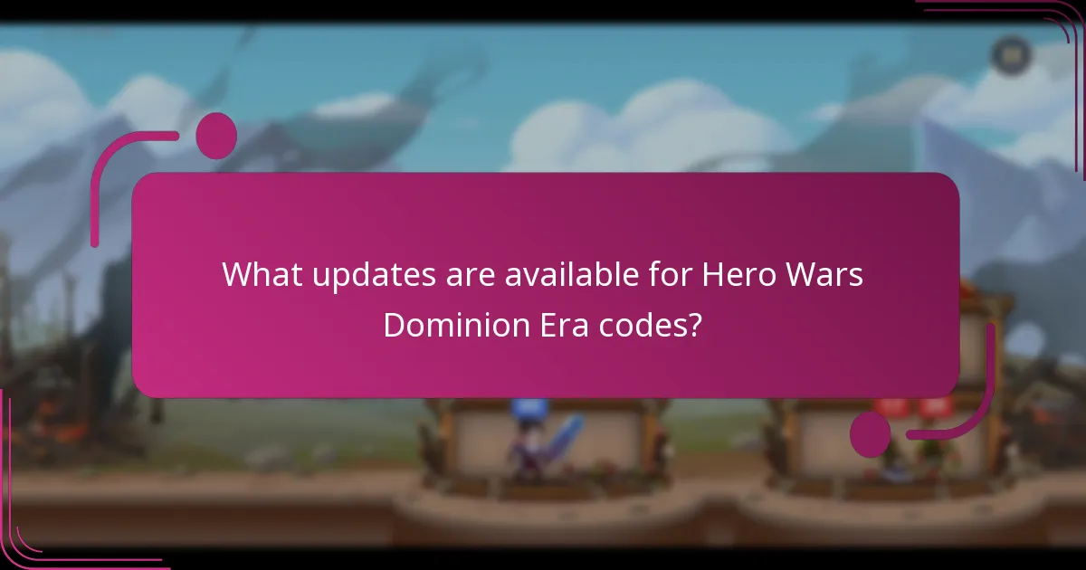 What updates are available for Hero Wars Dominion Era codes?