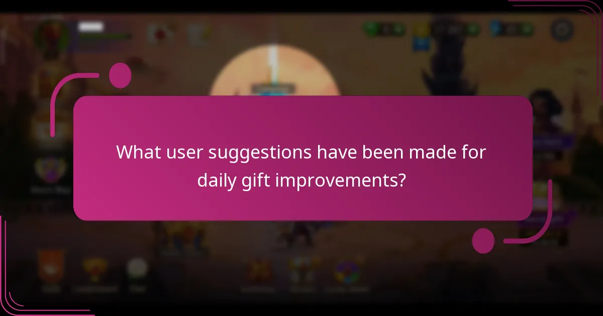 What user suggestions have been made for daily gift improvements?