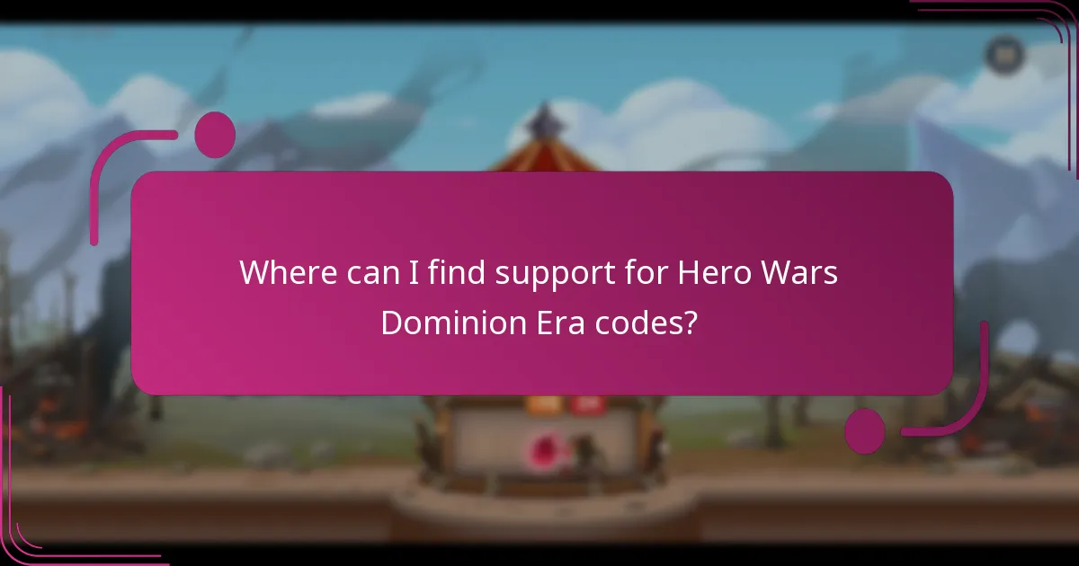 Where can I find support for Hero Wars Dominion Era codes?
