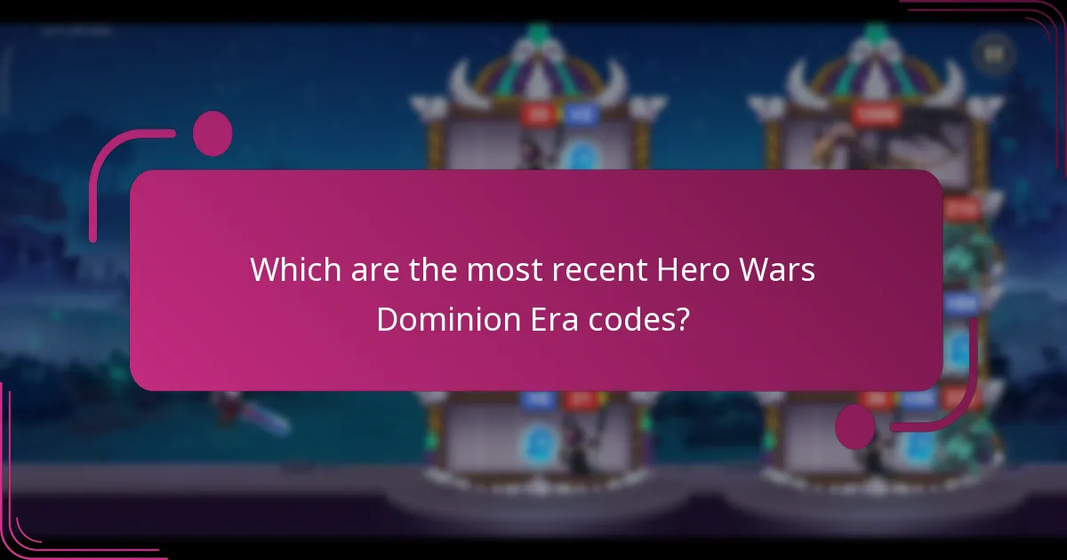 Which are the most recent Hero Wars Dominion Era codes?