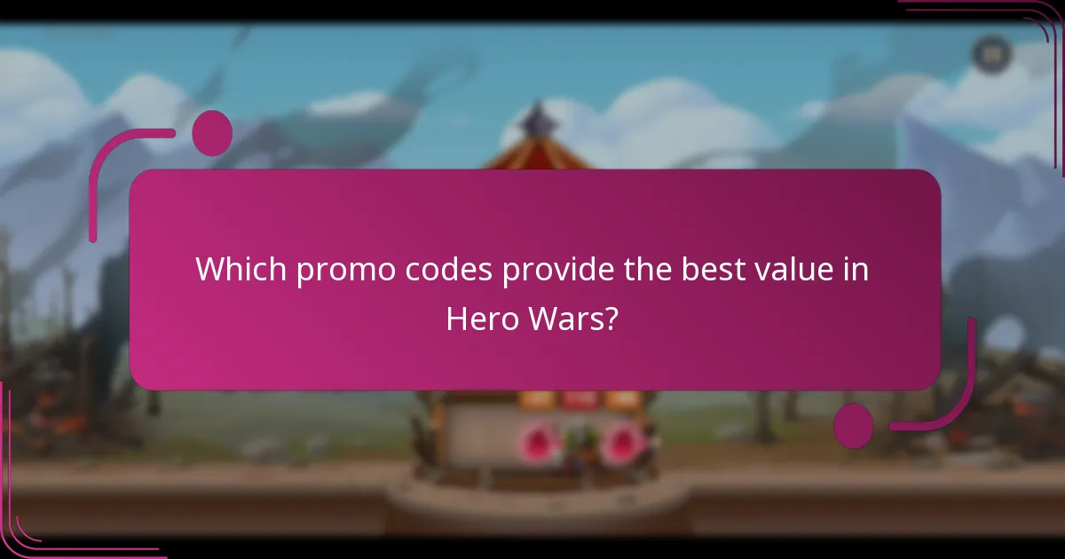 Which promo codes provide the best value in Hero Wars?