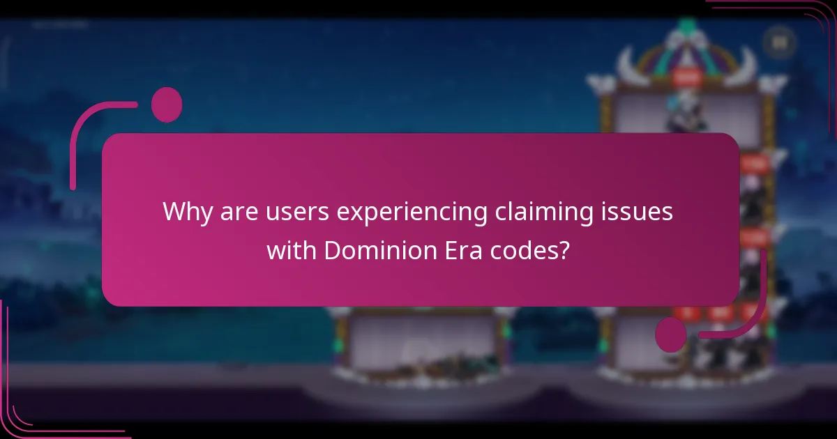 Why are users experiencing claiming issues with Dominion Era codes?